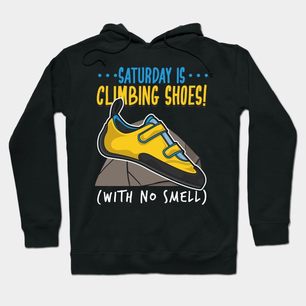 Funny Climbing Climber Gift - Saturday is climbing shoes (with no smell) Hoodie by Shirtbubble